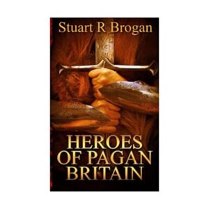 Heroes of Pagan Britain - Stuart R Brogan - Norse Mythology Books - Wyrdraven - wyrdraven.co.uk