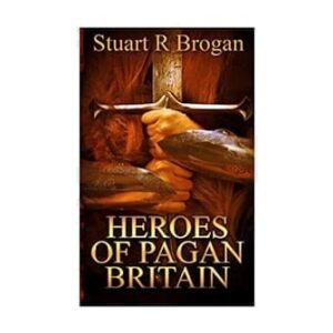 Heroes of Pagan Britain - Stuart R Brogan - Norse Mythology Books - Wyrdraven - wyrdraven.co.uk